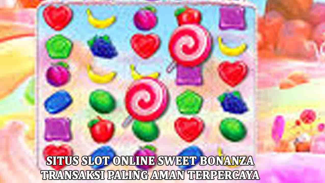 Sweet Bonanza selalu Menjadi Perbincangan Dunia